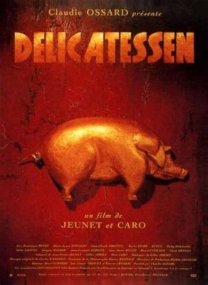 ¿Delicatessen: Una Comedia Negra Inolvidable Sobre el Amor y la Supervivencia en un Mundo Post-Apocalíptico?