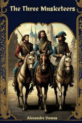 “The Three Musketeers” - Un Clásico Atemporal de Aventuras y Amistad en la Francia del Siglo XVII!